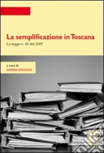 La semplificazione in Toscana. La legge n. 40 del 2009. E-book. Formato PDF ebook di Andrea Simoncini