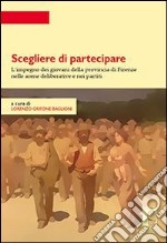 Scegliere di partecipare. L'impegno dei giovani della provincia di Firenze nelle arene deliberative e nei partiti. E-book. Formato EPUB ebook