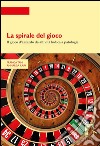 La spirale del gioco : Il gioco d’azzardo da attività ludica a patologia. E-book. Formato PDF ebook