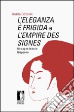 L’Eleganza è frigida e L’Empire des signes: Un sogno fatto in Giappone. E-book. Formato PDF ebook