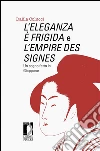 L’Eleganza è frigida e L’Empire des signes: Un sogno fatto in Giappone. E-book. Formato PDF ebook di Colucci Dalila