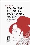 L’Eleganza è frigida e L’Empire des signes Un sogno fatto in Giappone. E-book. Formato EPUB ebook di Dalila Colucci