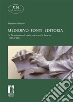 Medioevo, fonti, editoria. La Deputazione di storia patria per le Venezie (1873-1900). E-book. Formato EPUB ebook