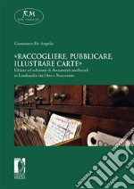 «Raccogliere, pubblicare, illustrare carte». Editori ed edizioni di documenti medievali in Lombardia tra Otto e Novecento. E-book. Formato EPUB ebook