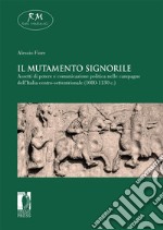 Il mutamento signorile. Assetti di potere e comunicazione politica nelle campagne dell’Italia centro-settentrionale (1080-1130 c.). E-book. Formato EPUB ebook