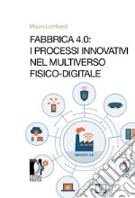 Fabbrica 4.0: i processi innovativi nel Multiverso fisico-digitale. E-book. Formato PDF ebook