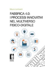 Fabbrica 4.0: i processi innovativi nel Multiverso fisico-digitale. E-book. Formato EPUB ebook