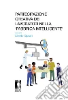 Partecipazione creativa dei lavoratori nella ‘fabbrica intelligente’ : Atti del Seminario di Roma, 13 ottobre 2017. E-book. Formato PDF ebook di Cipriani Alberto (a cura di)