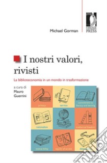 I nostri valori, rivistiLa biblioteconomia in un mondo in trasformazione. E-book. Formato EPUB ebook di Michael Gorman