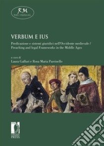 Verbum e iusPredicazione e sistemi giuridici nell’Occidente medievale / Preaching and legal Frameworks in the Middle Ages. E-book. Formato EPUB ebook di Laura Gaffuri, Rosa Maria Parrinello (a cura di)