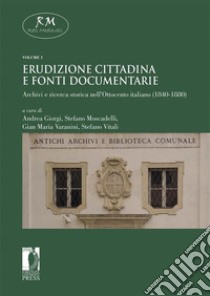 Erudizione cittadina e fonti documentarieArchivi e ricerca storica nell’Ottocento italiano (1840-1880). E-book. Formato EPUB ebook di Andrea Giorgi