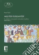 Milites elegantes. Le strutture aristocratiche nel territorio lucchese (800-1100 c.). E-book. Formato EPUB ebook