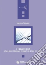 Il Federalismo Belga. L’equilibrio istituzionale federale del Regno del Belgio. E-book. Formato Mobipocket