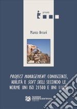 Project Management: conoscenze, abilità e soft skill secondo le norme UNI ISO 21500 e UNI 11648. E-book. Formato EPUB ebook