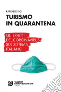 Turismo in quarantena. Gli effetti del Coronavirus sul sistema italiano. E-book. Formato EPUB ebook di Raffaele Rio