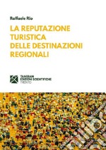 La reputazione turistica delle destinazioni regionali. E-book. Formato EPUB ebook