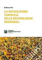 La reputazione turistica delle destinazioni regionali. E-book. Formato Mobipocket ebook