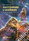 Raccontare l'Universo. Introduzione divulgativa all'astrofisica. E-book. Formato EPUB ebook di Massimo Teodorani
