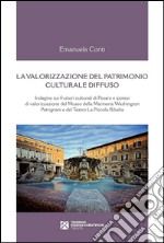 La valorizzazione del patrimonio culturale diffuso: Indagine sui fruitori culturali di Pesaro e ipotesi di valorizzazione del Museo della Marineria Washington Patrignani e del Teatro La Piccola Ribalta. E-book. Formato EPUB ebook