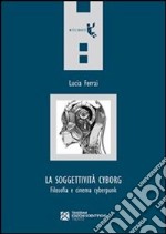 La soggettività cyborg: Filosofia e cinema cyberpunk. E-book. Formato EPUB ebook