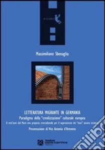 Letteratura migrante in Germania. Paradigma della «creolizzazione» culturale europea. E-book. Formato EPUB ebook di Massimiliano Sbenaglia