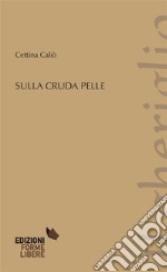 Sulla cruda pelle. E-book. Formato Mobipocket