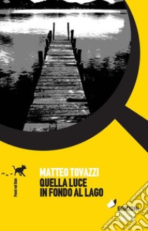 Quella luce in fondo al lago. E-book. Formato EPUB ebook di Matteo Tovazzi