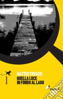 Quella luce in fondo al lago. E-book. Formato Mobipocket ebook di Matteo Tovazzi