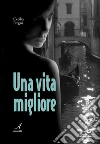 Una vita migliore. E-book. Formato EPUB ebook di Cecilia Fregni