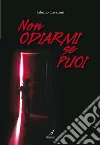 Non odiarmi se puoi. E-book. Formato EPUB ebook di Fabrizio Cavazzuti