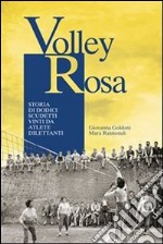 Volley Rosa. Storia di dodici scudetti vinti da atlete dilettanti. E-book. Formato PDF ebook