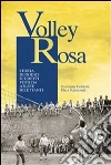 Volley Rosa. Storia di dodici scudetti vinti da atlete dilettanti. E-book. Formato PDF ebook di Giovanna Goldoni e Mara Raimondi