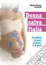 Donna salva Italia. 12 milioni di posti di lavoro in 9 mesi. E-book. Formato PDF