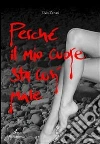 Perché il mio cuore sta così male. E-book. Formato EPUB ebook di Elvis Zanasi