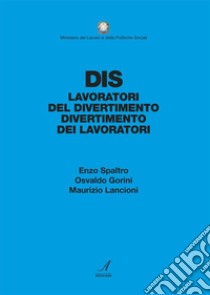 DIS. Lavoratori del divertimento, divertimento dei lavoratori. E-book. Formato PDF ebook di Enzo Spaltro