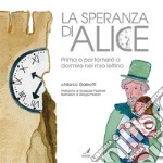 La speranza di Alice. Prima o poi tornerò a dormire nel mio lettino. E-book. Formato PDF ebook