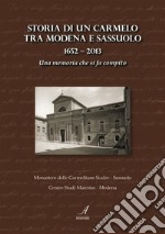 Storia di un Carmelo tra Modena e Sassuolo (1652-2013). Una memoria che si fa compito. E-book. Formato PDF ebook