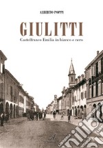 Giulitti. Castelfranco Emilia in bianco e nero. E-book. Formato PDF ebook