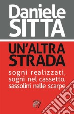 Un'altra strada: sogni realizzati, sogni nel cassetto, sassolini nelle scarpe. E-book. Formato EPUB ebook