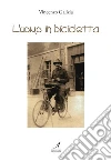 L' uomo in bicicletta. E-book. Formato EPUB ebook di Vincenzo Galizia