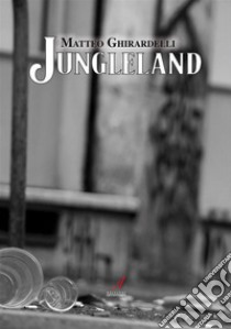 Jungleland. E-book. Formato PDF ebook di Matteo Ghirardelli