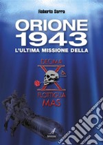 Orione 1943: L'ultima missione della DECIMA FLOTTIGLIA MAS. E-book. Formato PDF