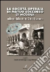 La Società Operaia di Mutuo Soccorso di Modena: nella vita della città tra Otto e Novecento. E-book. Formato PDF ebook di Graziella Martinelli Giorgio Montecchi