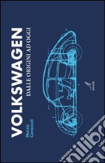 Volkswagen: dale origini ad oggi. E-book. Formato PDF