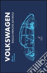 Volkswagen: dale origini ad oggi. E-book. Formato PDF ebook