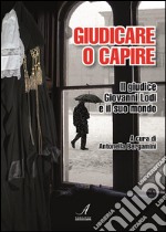 Giudicare o capire: Il giudice Giovanni Lodi e il suo mondo. E-book. Formato PDF