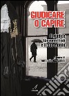 Giudicare o capire: Il giudice Giovanni Lodi e il suo mondo. E-book. Formato PDF ebook di Antonella Bergamini