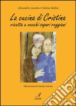 La cucina di Cristina: ricette e vecchi sapori reggiani. E-book. Formato PDF ebook