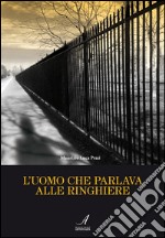 L'uomo che parlava alle ringhiere. E-book. Formato EPUB