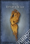 Tornare alla luce. E-book. Formato PDF ebook